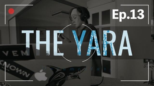 THE YARA -documentary- episode13