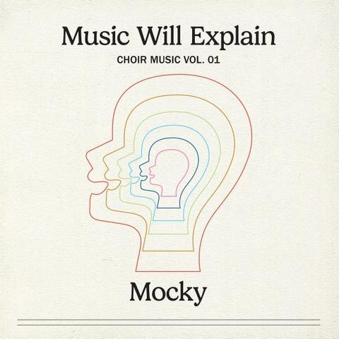 Mocky（モッキー）『Music Will Explain (Choir Music Vol. 1)』