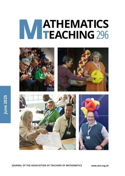 Cover of Mathematics Teaching 296, June 2025. The cover is mainly white and is dominated by four photographs of people at the Joint Conference of Mathematical Subject Associations. Top left: an audience applauds a speaker that is outside the picture. Top right: a smiling woman holds an octahedron made of yellow balloons and another woman looks on. Bottom left: people seated at tables look at a woman holding a large piece of paper with writing and drawing on it. Bottom right: a smiling man wears a hat made of red, yellow and purple balloons.