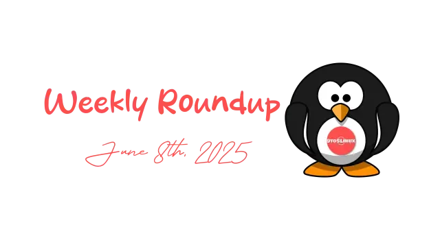 9to5Linux Weekly Roundup for June 8th, 2025