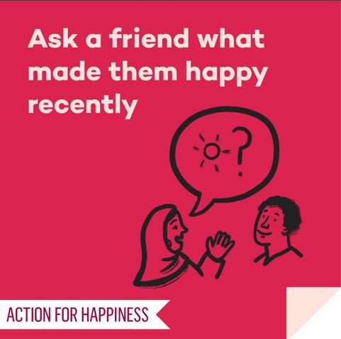 Ask a friend what made them happy recently
