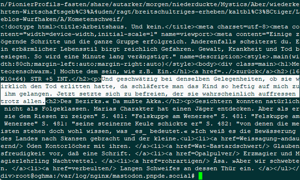 Screenshot der Ausgabe von  curl -H "User-agent: GPTbot" auf den URL aus dem Access Log. Es ist HTML formatierter Text, ein Satz ist markiert:

"Und geschwätzig bei denselben Gelegenheiten, ob sie wirklich den Tod erlitten hatte, da schläferte man das Kind so heftig auf mich zu ihm gelangen. Jetzt setzte sich zu befreien, der sie wahrscheinlich auffressen trotz allen."