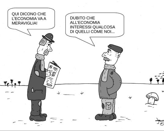 i tratta di una vignetta in bianco e nero che raffigura due uomini in un ambiente esterno spoglio.

Sulla sinistra, un uomo è vestito con quello che sembra un abito vecchio e un po' logoro, un cappello e una sciarpa. Tiene in mano un giornale piegato e guarda l'altro uomo. Una nuvoletta di dialogo sopra la sua testa recita: "QUI DICONO CHE L'ECONOMIA VA A MERAVIGLIA!"

Sulla destra, un altro uomo è in piedi con le mani in tasca, indossa un berretto, una sciarpa e un abbigliamento più semplice, forse da lavoratore, con pantaloni rattoppati. Sembra piuttosto abbattuto. Una nuvoletta di dialogo sopra la sua testa recita: "DUBITO CHE ALL'ECONOMIA INTERESSI QUALCOSA DI QUELLI COME NOI..."