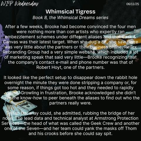 A black background with two figures dressed in black holding stacks of cash with a snippet from Whimsical Tigress, book 8 of the Whimsical Dreams series, for WIP Wednesday on 06/11/25.
