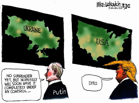 Mike Luckovich political cartoon shows Putin looking at a map of Ukraine & Trump looking at a map of the United States. Putin says, “No surrender yet, but hopefully will soon have it completely under my control.” Trump says, “Ditto.”