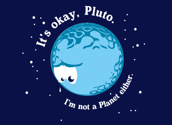 meme showing a sad planet Pluto and the text "It's okay, Pluto. I'm not a planet either."