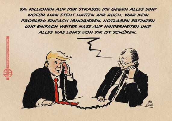Illustration von Trump und Merz, wie sie miteinander telefonieren. Merz sagt zu Trump: Ja, Millionen auf der Straße, die gegen alles sind wofür man steht hatten wir auch. War kein Problem: einfach ignorieren, Notlagen erfinden und einfach weiter Hass auf Minderheiten und alles was links von Dir ist schüren.
