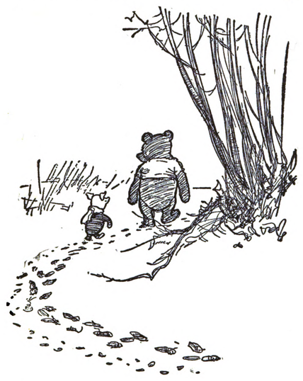 An iconic illustration by E. H Shepard from the first Pooh book. This iconography has helped to make the Pooh stories recognizable worldwide.

The picture depicts Winnie-the-Pooh and Piglet walking side by side through a wintry woodland scene.

Pooh, a small bear with a rounded figure, is seen from behind, walking upright.

Piglet, a much smaller figure with pointed ears and a scarf, walks just beside Pooh.

They are walking near a clump of slender trees, their bare branches indicating it's likely winter or late autumn.

There is a trail of footprints in the snow—a swirling, circular pattern on the ground, suggesting they’ve been walking in circles, perhaps unknowingly.

CHAPTER III
IN WHICH POOH AND PIGLET GO HUNTING AND NEARLY CATCH A WOOZLE

https://www.gutenberg.org/cache/epub/67098/pg67098-images.html