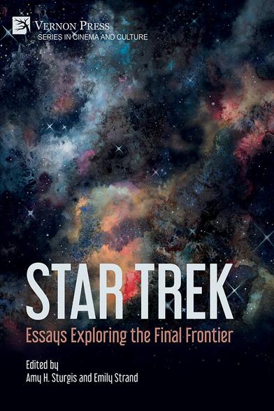 Pictured is the book Star Trek: Essays Exploring the Final Frontier from Vernon Press (2023), edited by Amy H. Sturgis and Emily Strand. The cover art is a watercolor painting of a spacescape by Emily Austin.