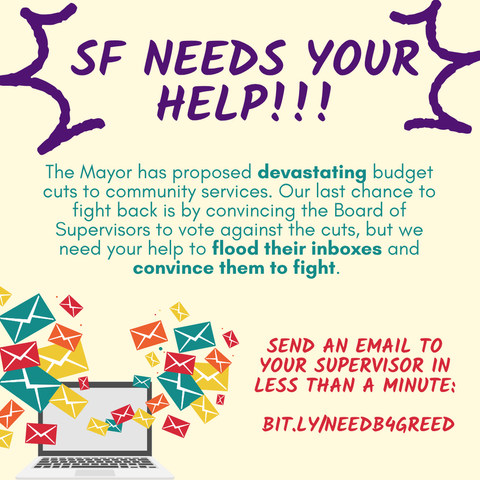 Pale yellow poster titled, "SF needs your help!" Green texts explains the Lurie's budget will be devastating, followed by red text asking you to send an email to your Supervisor that will take less that 2 minutes. The graphic shows red, green, orange and yellow envelopes flying out of a laptop.