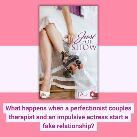 Just for Show by Jae: What happens when a perfectionist couples therapist and an impulsive actress start a fake relationship?
