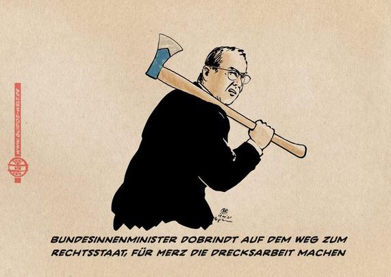 Illustration von Dobrindt seitlich, gehend, mit geschulterter Axt. Textzeile: Bundesinnenminister Dobrindt auf dem Weg zum Rechtsstaat, für Merz die Drecksarbeit machen.
