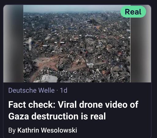 Deutsche Welle 
Fact check: Viral drone video of
Gaza destruction is real
By Kathrin Wesolowski
Photo of utter devastation.
