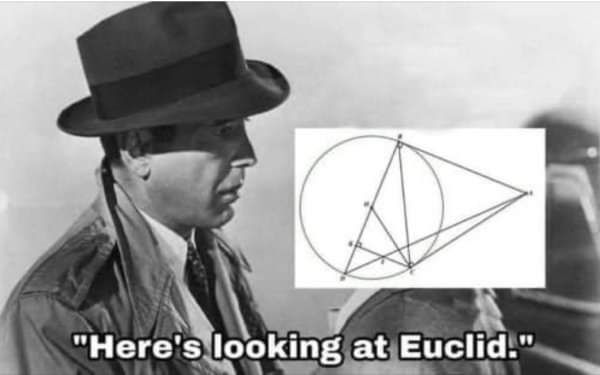 Humphrey Bogart looking at a geometric diagram and saying, "Here's looking at Euclid."
