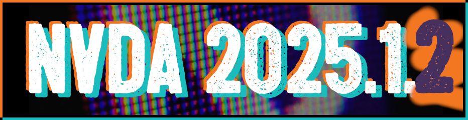 NVDA 2025.1.2 with the same image from the 2025.1.1 release with the last 1 crossed out in purple and a 2 stamped over the top.