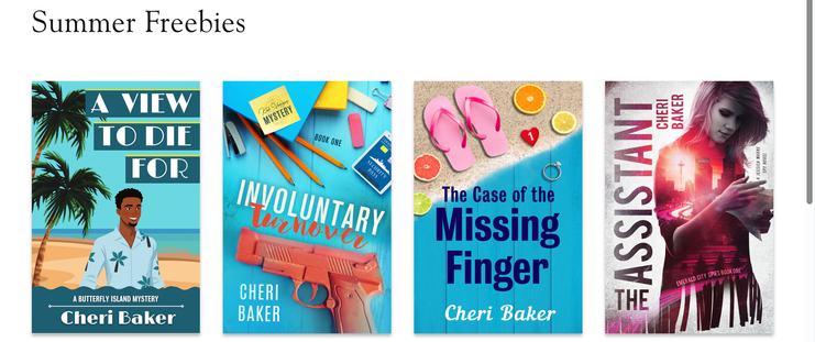 Four book covers. A View to Die For, Involuntary Turnover, The Case of the Missing Finger, The Assistant. All by me, Cheri Baker.