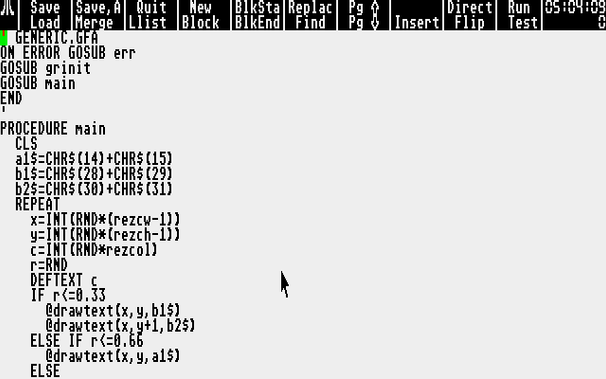 ' GENERIC.GFA
ON ERROR GOSUB err
GOSUB grinit
GOSUB main
END
'
PROCEDURE main
  CLS
  a1$=CHR$(14)+CHR$(15)
  b1$=CHR$(28)+CHR$(29)
  b2$=CHR$(30)+CHR$(31)
  REPEAT
    x=INT(RND*(rezcw-1))
    y=INT(RND*(rezch-1))
    c=INT(RND*rezcol)
    r=RND
    DEFTEXT c
    IF r<=0.33
      @drawtext(x,y,b1$)
      @drawtext(x,y+1,b2$)
    ELSE IF r<=0.66
      @drawtext(x,y,a1$)
    ELSE
      DEFFILL c
      PBOX x*fontw,y*fonth,(x+2)*fontw-1,(y+2)*fonth-1
    ENDIF
  UNTIL INKEY$=CHR$(27)
RETURN
'
' draws text on char grid
PROCEDURE drawtext(x,y,t$)
  TEXT x*fontw,(y+1)*fonth-2,t$
RETURN
'
' sets rez (0-2), rezw,rezh,rezcol, rezcw,rezch (chars), fontw,fonth
PROCEDURE grinit
  rez=XBIOS(4)
  rezh=200
  fontw=8
  fonth=8
  IF rez=0
    rezw=320
    rezcol=16
  ELSE IF rez=1
    rezw=640
    rezcol=4
  ELSE IF rez=2
    rezw=640
    rezh=400
    fonth=16
    rezcol=2
  ELSE
    PRINT "unknown rez ";rez
    STOP
  ENDIF
  rezcw=rezw/fontw
  rezch=rezh/fonth
  BOUNDARY 0
RETURN
'
PROCEDURE err
  PRINT "ERROR: ";ERR,ERR$(ERR)
  STOP
RETURN