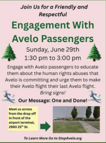 Protest notice for the Salem Municipal Airport this Sunday, 6/29/25 - 1:30pm to 3pm (Salem, Oregon) via @syrnlkb on Ig

"Join us for a friendly and respectful engagement with Avelo passengers Sundaly June 29th 1:30 pm to 3:00 pm. Engage with Avelo passengers to educate them about the human rights abuses that Avelo is committing and urge them to make their Avelo flight their last Avelo flight. Bring signs! Our message: One and done! Meet us across from the drop off in front of the airport terminal, 2990 25th St"