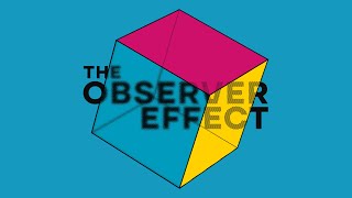 An abstract illustration featuring a three-dimensional cube divided into pink, yellow, and blue sections. The text "THE OBSERVER EFFECT" is prominently displayed in bold, black letters across the center. The background is a solid light blue.