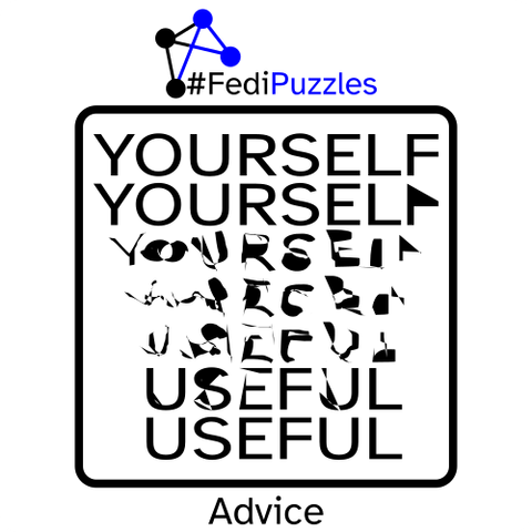A "FediPuzzles" visual puzzle

A rounded square contains two words: 
"Yourself" at the top
"Useful" at the bottom
with transitional interpolations between them (done using Inkscape)

The category of the puzzle is "Advice".