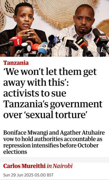 Tanzania
‘We won't let them get
away with this’:
activists to sue
Tanzania's government
over ‘sexual torture’
Boniface Mwangi and Agather Atuhaire
vow to hold authorities accountable as
repression intensifies before October
elections
Carlos Mureithi in Nairobi
Sun 29 Jun 2025 05.00 BST