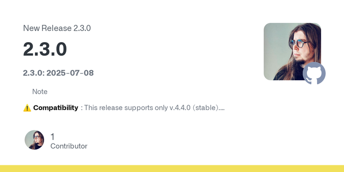 2.3.0: 2025-07-08
Note⚠️ Compatibility: This release supports only v.4.4.0 (stable).
This version will not support Mastodon versions prior v4.4.0! (2025-07-08) For older Mastodon servers, use older...