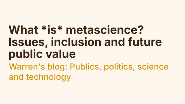 What *is* metascience? Issues, inclusion and future public value - Warren's blog: Publics, politics, science and technology