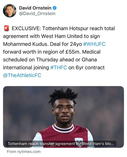 [Ornstein] 🚨 EXCLUSIVE: Tottenham Hotspur reach total agreement with West Ham United to sign Mohammed Kudus. Deal for 24yo #WHUFC forward worth in region of £55m. Medical scheduled on Thursday ahead or Ghana international joining #THFC on 6yr contract @TheAthleticFC