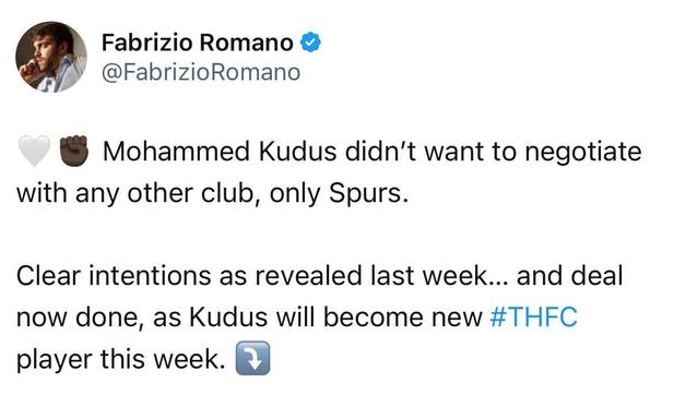 [Romano] 🤍✊🏿 Mohammed Kudus didn’t want to negotiate with any other club, only Spurs. Clear intentions as revealed last week… and deal now done, as Kudus will become new #THFC player this week.